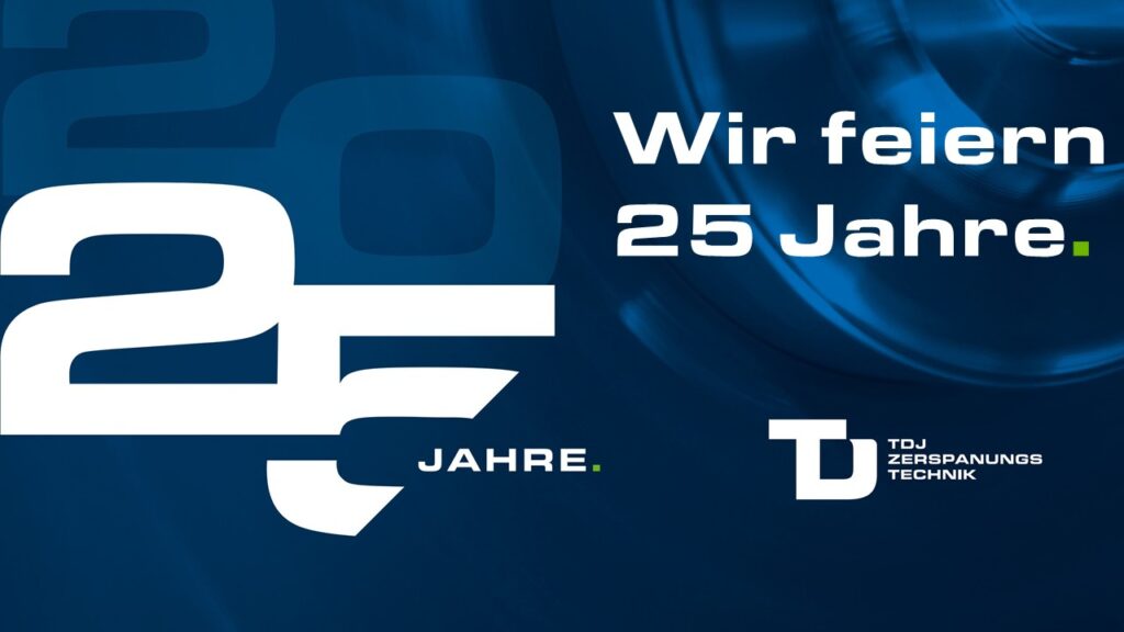 Wir feiern 25 Jahre TDJ GmbH - Zerspanungstechnik